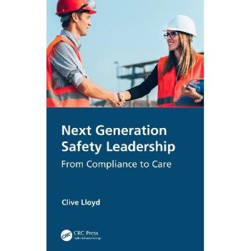 Next Generation Safety Leadership From Compliance to Care