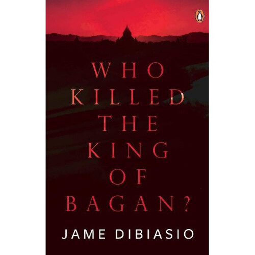 Who Killed the King of Bagan