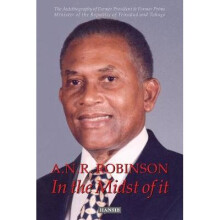 ANR Robinson In the Midst of It The Autobiography of Former President Former Prime Minister of the Republic of Trinidad and Tobago