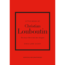 Little Book of Christian Louboutin: The Story of the Iconic Shoe Designer