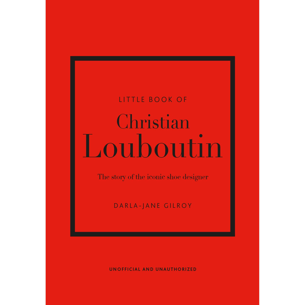 Little Book of Christian Louboutin: The Story of the Iconic Shoe Designer