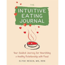 The Intuitive Eating Journal Your Guided Journey for Nourishing a Healthy Relationship with Food