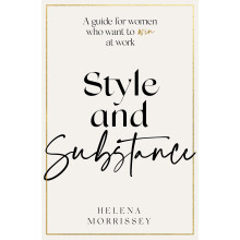 Style and Substance: A guide for women who want to win at work