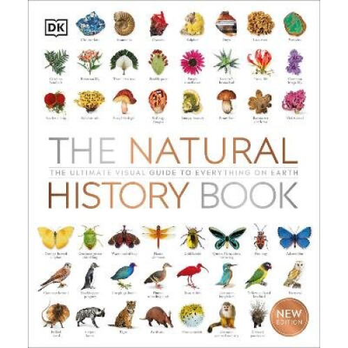 The Natural History Book: The Ultimate Visual Guide to Everything on Earth