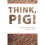 Think, Pig! 1