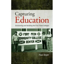 Capturing Education Envisioning and Building the First Tribal Colleges