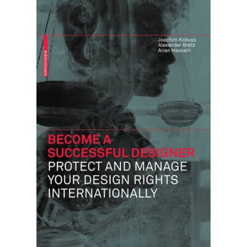 Become a Successful Designer Protect and Manage Your Design Rights Internationally