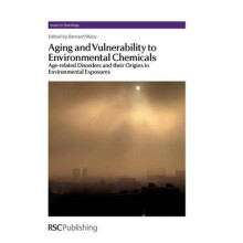 Aging and Vulnerability to Environmental Chemicals Issues in Toxicology Agerelated Disorders and their Origins in Environmental Exposures Volume 16