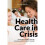 Health Care in Crisis 1