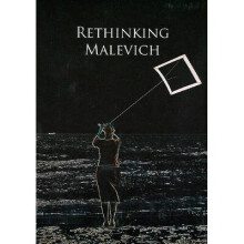 Rethinking Malevich Proceedings of a Conference in Celebration of the 125th Anniversary of Kazimir Malevich's Birth