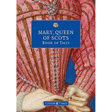Mary, Queen of Scots Book of Days - Tudor Times - book