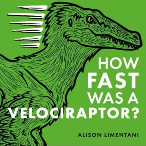 How Fast was a Velociraptor? - Alison Limentani - book