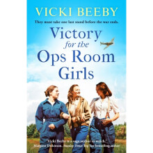 Victory for the Ops Room Girls : The heartwarming conclusion to the bestselling WW2 series : 3 - Vicki Beeby - book