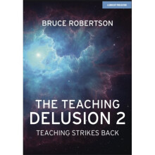 The Teaching Delusion 2 : Teaching Strikes Back - Bruce Robertson - book