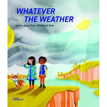Whatever the Weather : Learn abot Sun, Wind and Rain - Jen Metcalf - book