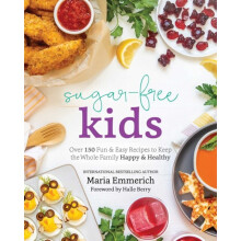 Sugar-free Kids : Over 150 Fun & Easy Recipes to Keep the Whole Family Happy & Healthy - Halle Berry - book