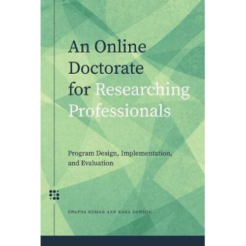An Online Doctorate for Researching Professionals Program Design, Implementation, and Evaluation Issues in Distance Education