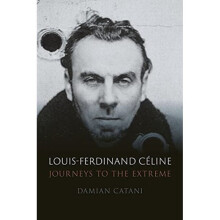 Louis-Ferdinand Celine : Journeys to the Extreme - Damian Catani - book