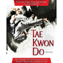 Tae Kwon Do The Ultimate Reference Guide to the World's Most Popular Martial Art, Third Edition