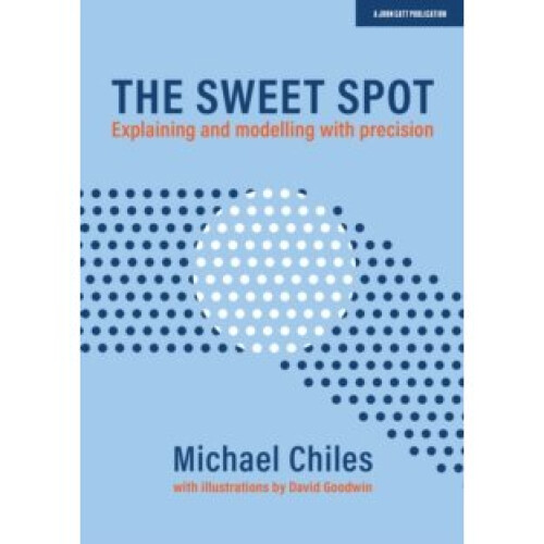 The Sweet Spot : A guide to efficient and effective teaching - Michael Chiles - book