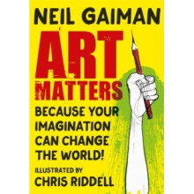 Art Matters : Because Your Imagination Can Change the World - Neil Gaiman - book