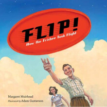 Flip! How the Frisbee Took Flight - Adam Gustavson - book