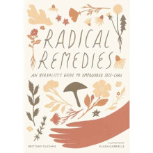 Radical Remedies : An Herbalist's Guide to Empowered Self-Care - Elana Gabrielle - book