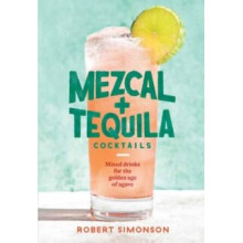 Mezcal and Tequila Cocktails : Mixed Drinks for the Golden Age of Agave - Robert Simonson - book
