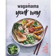 Wagamama Your Way : Fresh Flexible Recipes for Body + Mind - Wagamama Limited - book