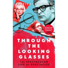 Through The Looking Glasses : 'Exuberant...glasses changed the world' Sunday Times - Travis Elborough - book