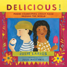 Delicious! : Poems Celebrating Street Food around the World - Julie Larios - book