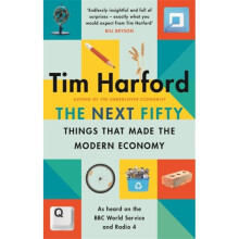 The Next Fifty Things that Made the Modern Economy - Tim Harford - book