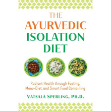The Ayurvedic Reset Diet : Radiant Health through Fasting, Mono-Diet, and Smart Food Combining - Vatsala Sperling - book