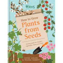 RHS How to Grow Plants from Seeds : Sowing seeds for flowers, vegetables, herbs and more - Sophie Collins - book