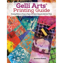 Gelli Arts (R) Printing Guide : Printing Without a Press on Paper and Fabric Using the Gelli Arts (R) Plate - Suzanne McNeill - book