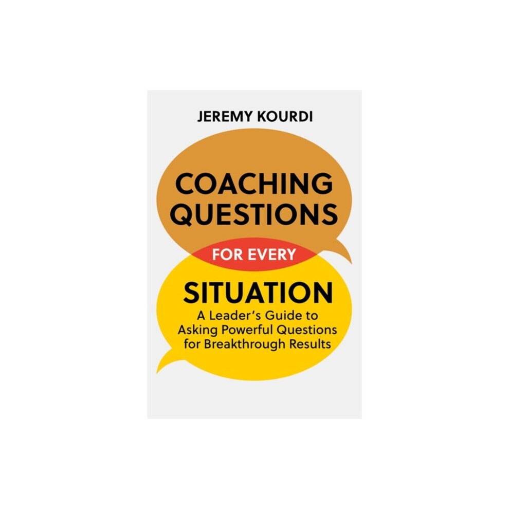 Hodder & Stoughton General Division Coaching Questions For Every Situation : A Leader's Guide To Asking Powerful Questions For Breakthrough Results - Jeremy Kourdi - Book