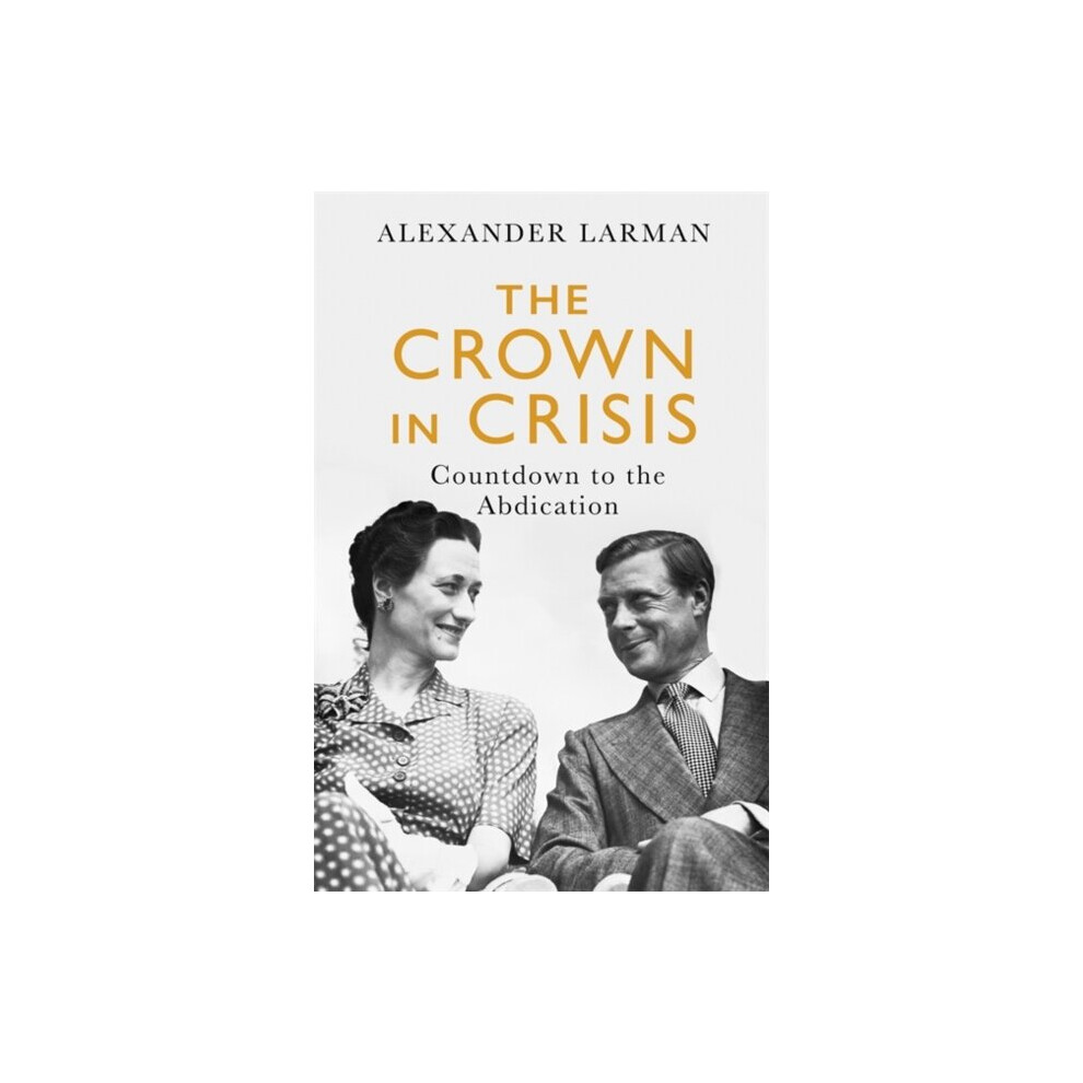 The Crown in Crisis : Countdown to the Abdication - Alexander Larman - book-image-OPC-P8NZX2W-NEW