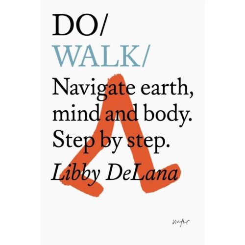 Do Walk : Navigate Earth, Mind And Body. Step By Step. - Libby DeLana - book