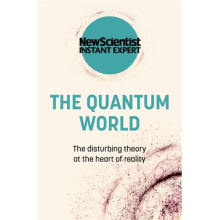 The Quantum World : The disturbing theory at the heart of reality - New Scientist - book