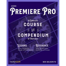 Adobe Premiere Pro : A Complete Course and Compendium of Features - Ben Goldsmith - book