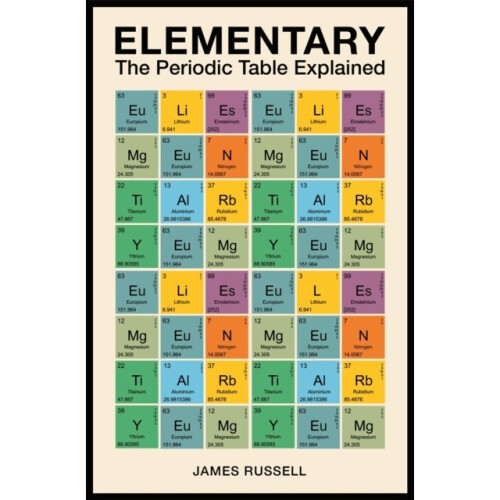Elementary : The Periodic Table Explained - James M. Russell - book