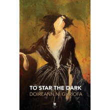 To Star the Dark - Doireann Ni Ghriofa - book