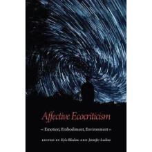 Affective Ecocriticism Emotion, Embodiment, Environment