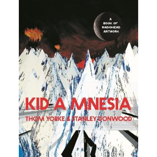 Kid A Mnesia: A Book of Radiohead Artwork