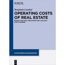 Operating Costs of Real Estate Models and Cost Indicators for a Holistic Cost Planning Schriftenreihe Bauoekonomie 5 Schriftenreihe Baukonomie, 5