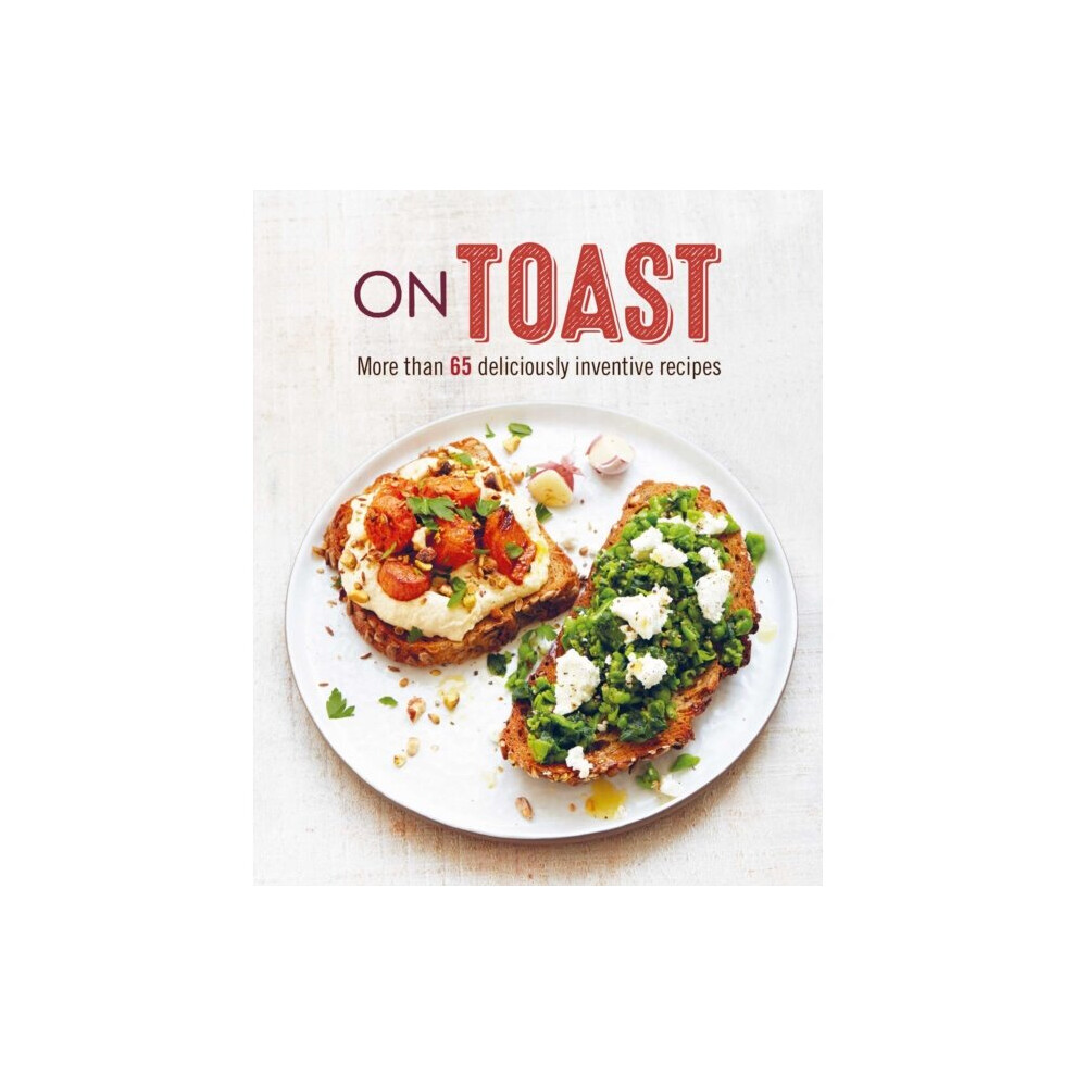 On Toast : More Than 70 Deliciously Inventive Recipes - Ryland Peters & Small - book