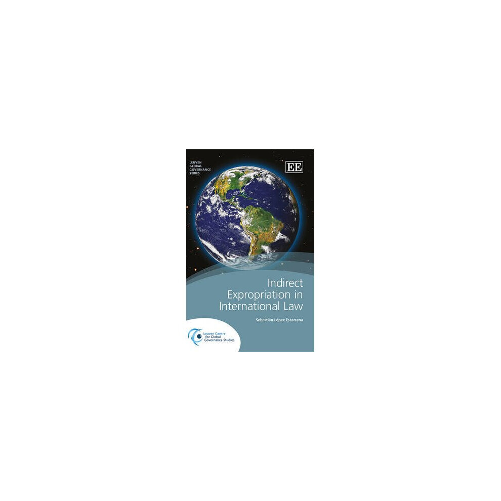 Indirect Expropriation in International Law Leuven Global Governance Series