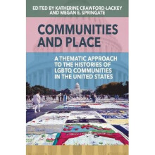 Communities and Place A Thematic Approach to the Histories of LGBTQ Communities in the United States