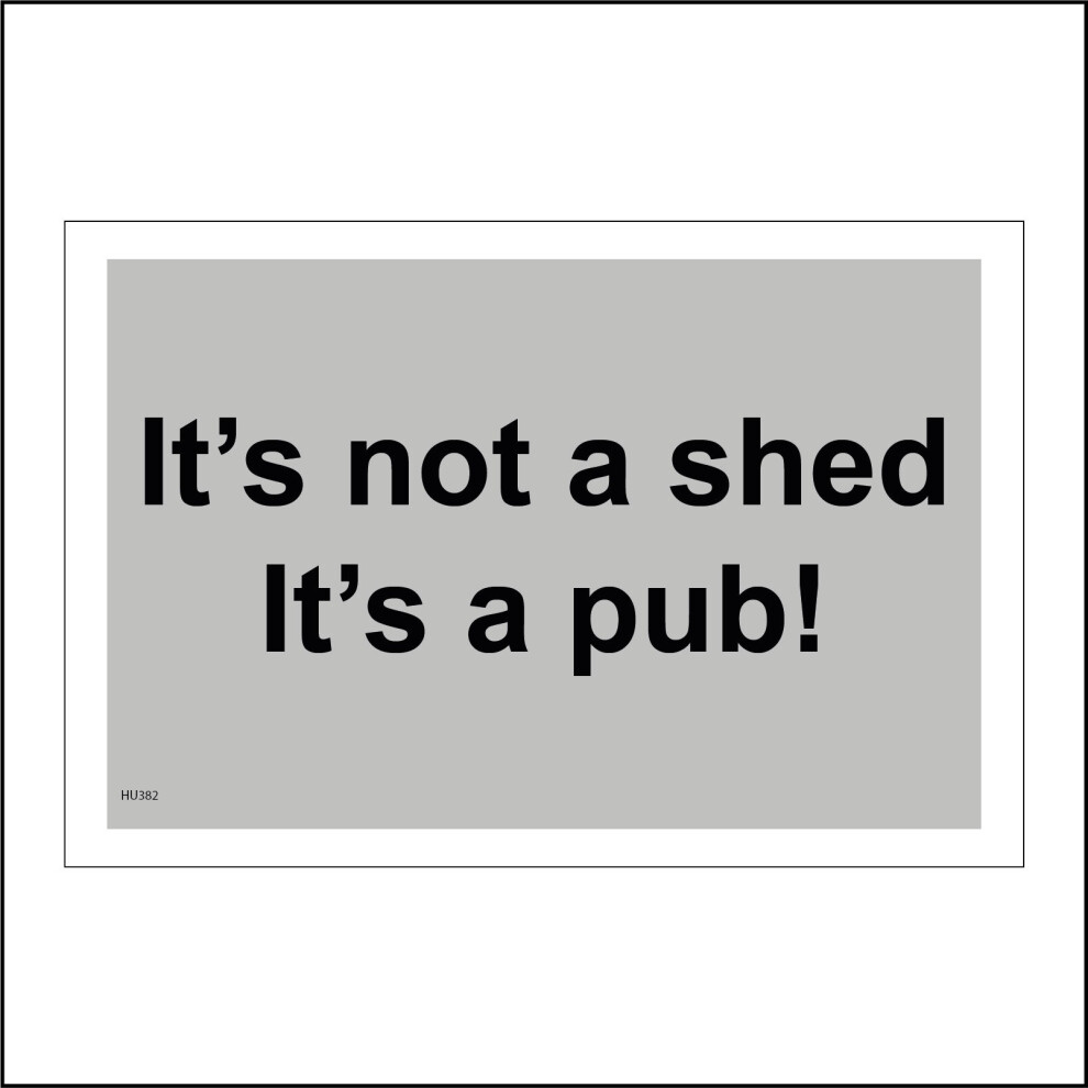 (300 x 200mm - 12 x 8, E - 3mm Standard Foamex Foamboard) HU382 Its Not A Shed Its A Pub Sign Garden Bar Man Cave Alcohol Gift Beer Gin 600mm x 450mm B - Magnetic - Vehicle Grade