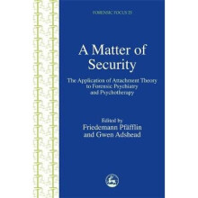 A Matter of Security The Application of Attachment Theory to Forensic Psychiatry and Psychotherapy Forensic Focus